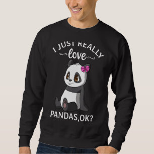 Ich gerade wirklich Liebe Pandas Ok Niedlich Panda Sweatshirt