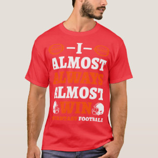 Ich gewinne fast immer fast bei Fantasy Football M T-Shirt
