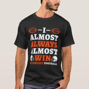 Ich gewinne fast immer fast bei Fantasy Football T-Shirt