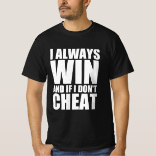 Ich gewinne immer und wenn ich nicht betrüge T-Shirt