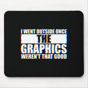 Ich ging einmal nach draußen, die Grafiken waren n Mousepad