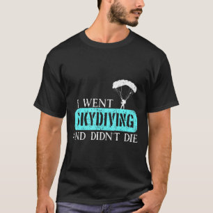 Ich ging Fallschirmspringen und starb nicht T-Shir T-Shirt