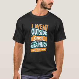 Ich ging nach draußen, als die Grafik nicht so gro T-Shirt
