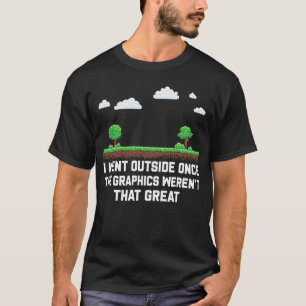 Ich ging nach draußen, als die Grafik nicht so gro T-Shirt