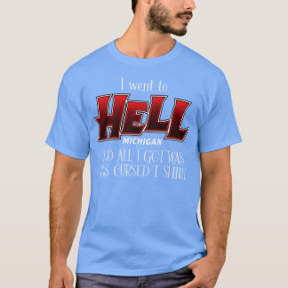 Ich ging nach Hell Michigan T-Shirt