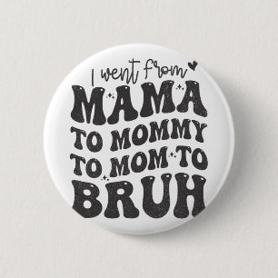 Ich ging von Mama Bruh Shirt Funny Mütter Day Mama Button