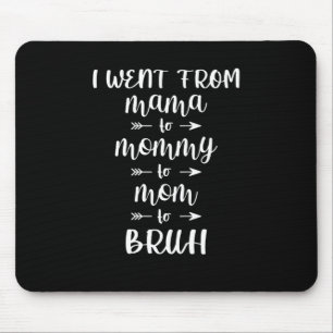 Ich ging von Mama nach Mommy zur Mama nach Bruh Mousepad