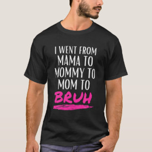 Ich ging von Mama über Mami bis Mama bis Bruh Fun T-Shirt