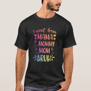 Ich ging von Mama über Mami bis Mama bis Bruh Happ T-Shirt