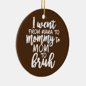 Ich ging von Mama über Mami bis Mama nach Bruh Keramik Ornament (Rechts)