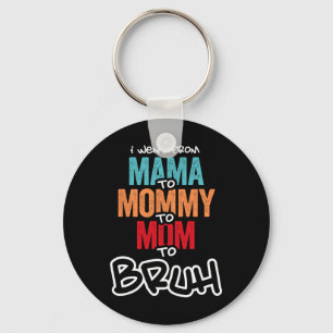 Ich ging von Mama über Mami bis Mama zu Bruh Mütte Schlüsselanhänger