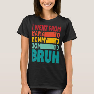 Ich ging von Mama über Mami bis Mama zu Brühmütter T-Shirt