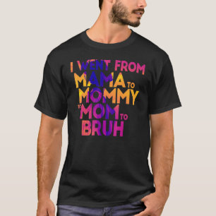 Ich ging von Mama über Mami bis Mama zu Brühmütter T-Shirt
