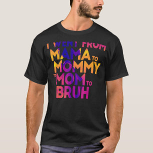 Ich ging von Mama über Mami bis Mama zu Brühmütter T-Shirt