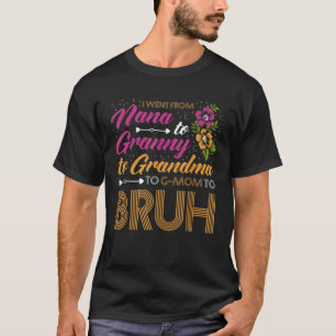 Ich ging von Nana nach Granny, von Oma zu G Mama b T-Shirt
