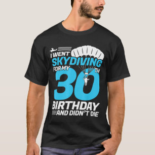 Ich ging zum 30. Geburtstag Skydivin zum ersten Ma T-Shirt