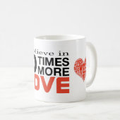 "Ich glaube an 10mal mehr Liebe" 11oz Kaffee-Tasse Kaffeetasse (VorderseiteRechts)