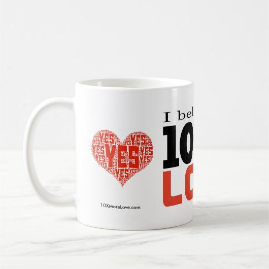 "Ich glaube an 10mal mehr Liebe" 11oz Kaffee-Tasse Kaffeetasse (Links)