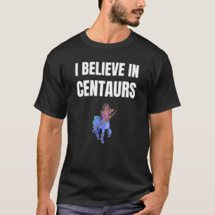 Ich glaube an Centaurs T-Shirt