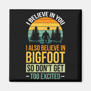 Ich glaube an dich, dass ich an Bigfoot glaube, kr Magnet