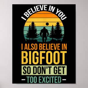 Ich glaube an dich, dass ich an Bigfoot glaube, kr Poster