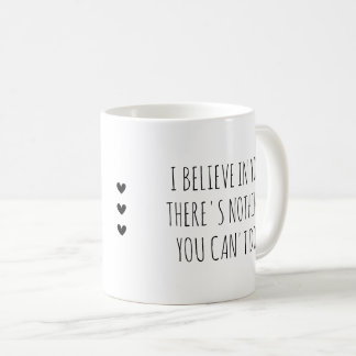 Ich glaube an dich Selbstfürsorge-Ermutigung Kaffeetasse