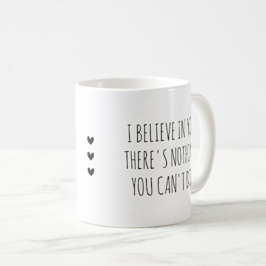 Ich glaube an dich Selbstfürsorge-Ermutigung Kaffeetasse (VorderseiteRechts)