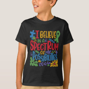 Ich glaube an ein Spektrum von Möglichkeiten Autis T-Shirt