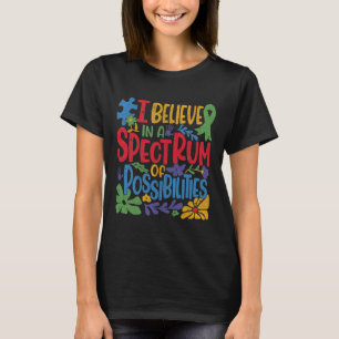 Ich glaube an ein Spektrum von Möglichkeiten Autis T-Shirt