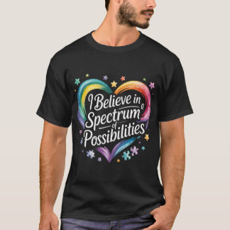 Ich glaube an ein Spektrum von Möglichkeiten Autis T-Shirt