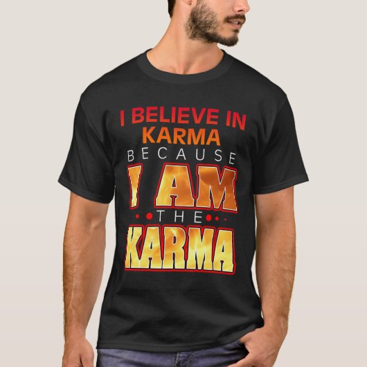 Ich glaube an Karma, weil ich Karma bin T-Shirt (Vorderseite)