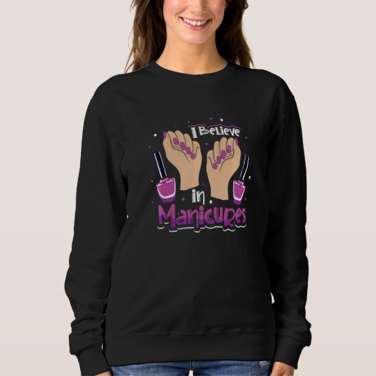 Ich glaube an Maniküre Nageltechniker Nagellack Sweatshirt (Vorderseite)