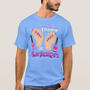 Ich glaube an Maniküre T-Shirt