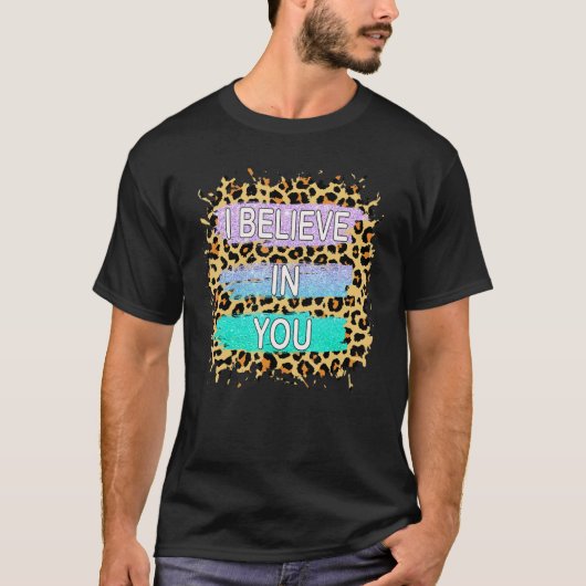Ich glaube an Sie Leopard Motivierend Testing Day T-Shirt (Vorderseite)