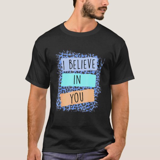 Ich glaube an Sie Leopard Motivierend Testing Day T-Shirt (Vorderseite)
