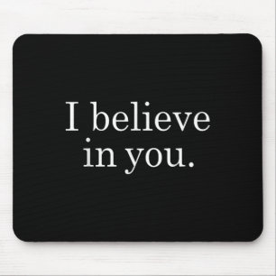 Ich glaube an Sie Shirt Motivierend positive Lehre Mousepad