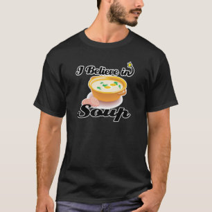 Ich glaube an Suppe T-Shirt