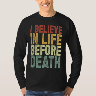 Ich glaube ans Leben vor dem Tod Atheist T-Shirt