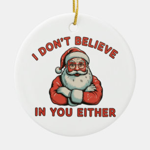 Ich glaube auch nicht an dich, Santa Weihnachten X Keramik Ornament