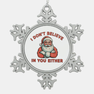Ich glaube auch nicht an dich, Santa Weihnachten X Schneeflocken Zinn-Ornament