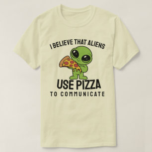 Ich glaube, Außerirdischen benutzen Pizza, um zu k T-Shirt