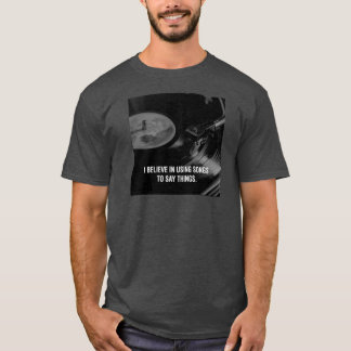 Ich glaube daran, Lieder zu benutzen, um Dinge zu T-Shirt