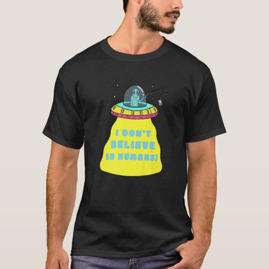 ICH GLAUBE DONu2019T IN DER MENSCHLICHEN ALIEN T-Shirt (Vorderseite)