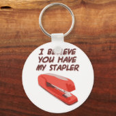 ICH GLAUBE, DU HAST MEINEN STAPLER. SCHLÜSSELANHÄNGER (Vorderseite)