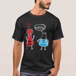 Ich glaube, du überreagierst den Funny Chemistry N T-Shirt