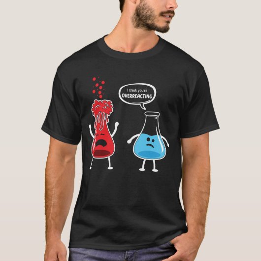 Ich glaube, du überreagierst den Funny Chemistry N T-Shirt (Vorderseite)