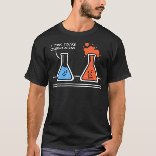 Ich glaube, du überreagierst den lustigen Nerd Sci T-Shirt