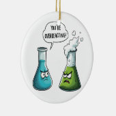 Ich glaube, du überreagierst die Funny Nerd Scienc Keramik Ornament (Rechts)