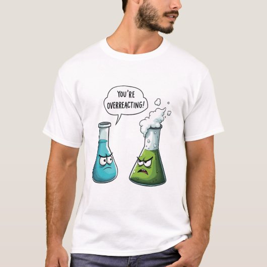 Ich glaube, du überreagierst die Funny Nerd Scienc T-Shirt (Vorderseite)