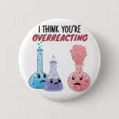Ich glaube, du überreagierst - Funny Chemistry Button (Vorderseite)